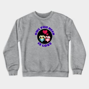 Owl You Need Is Love | Owl Pun Crewneck Sweatshirt